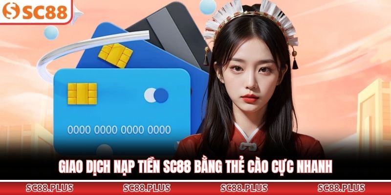 Giao dịch nạp tiền SC88 bằng thẻ cào cực nhanh