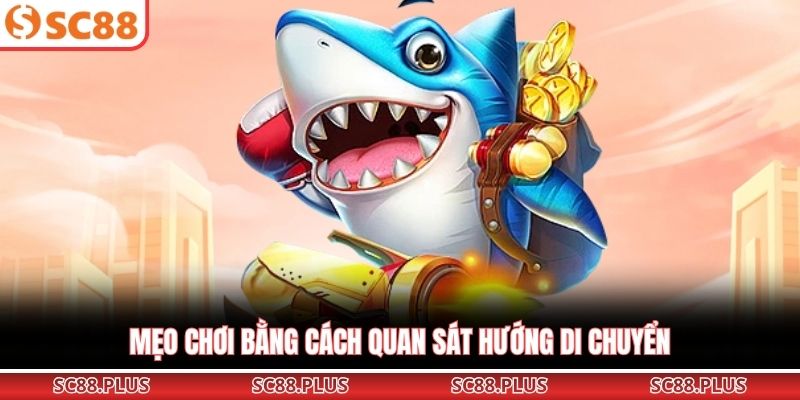 Mẹo chơi bằng cách quan sát hướng di chuyển