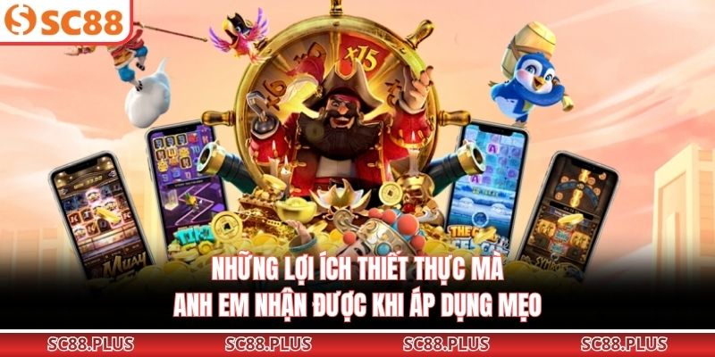 Những lợi ích thiết thực mà anh em nhận được khi áp dụng mẹo