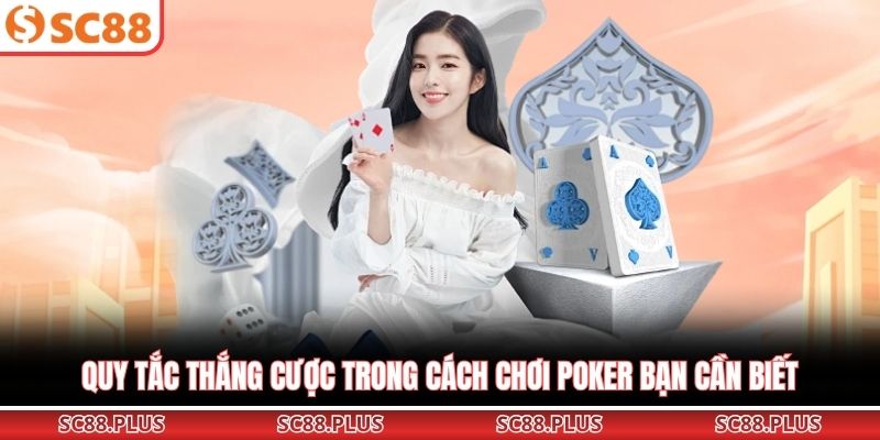 Quy tắc thắng cược trong cách chơi Poker bạn cần biết